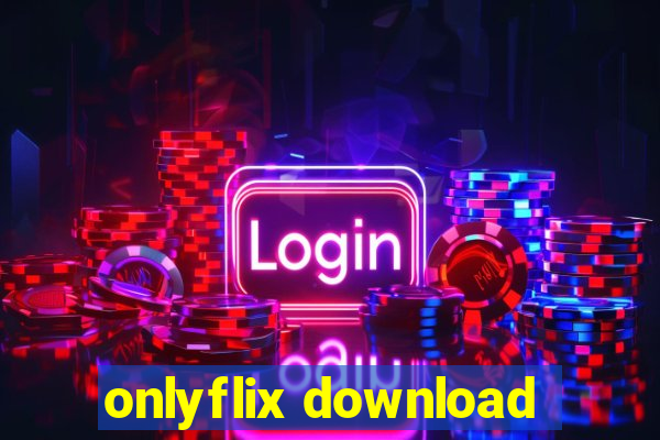 onlyflix download